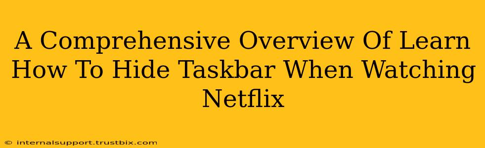 A Comprehensive Overview Of Learn How To Hide Taskbar When Watching Netflix