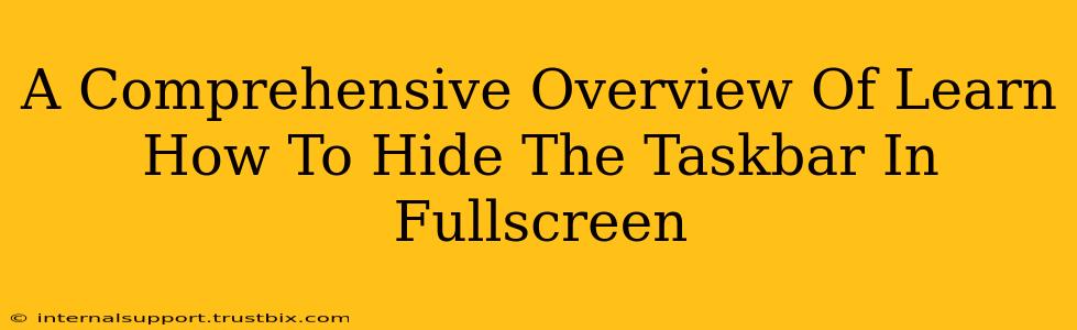 A Comprehensive Overview Of Learn How To Hide The Taskbar In Fullscreen