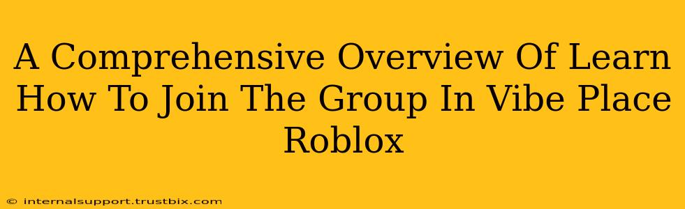 A Comprehensive Overview Of Learn How To Join The Group In Vibe Place Roblox