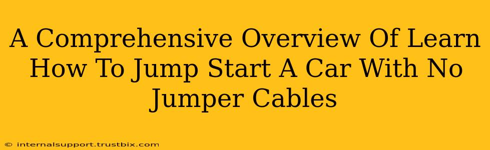 A Comprehensive Overview Of Learn How To Jump Start A Car With No Jumper Cables