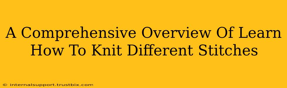 A Comprehensive Overview Of Learn How To Knit Different Stitches