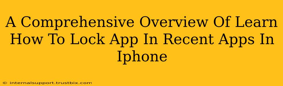 A Comprehensive Overview Of Learn How To Lock App In Recent Apps In Iphone