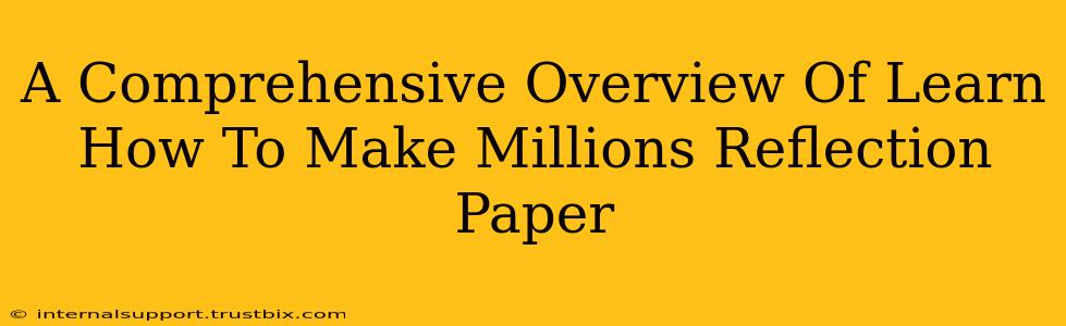 A Comprehensive Overview Of Learn How To Make Millions Reflection Paper