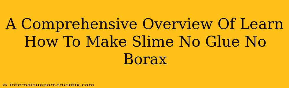 A Comprehensive Overview Of Learn How To Make Slime No Glue No Borax