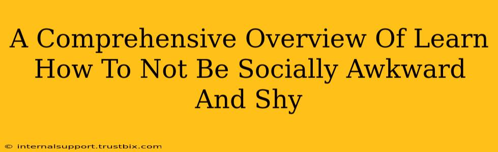 A Comprehensive Overview Of Learn How To Not Be Socially Awkward And Shy