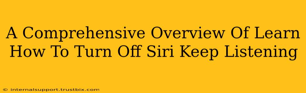 A Comprehensive Overview Of Learn How To Turn Off Siri Keep Listening