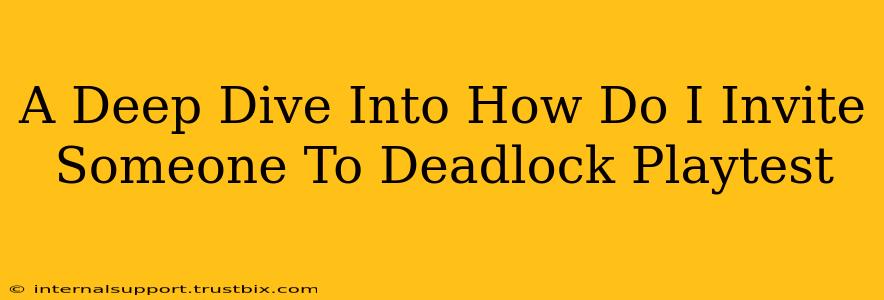 A Deep Dive Into How Do I Invite Someone To Deadlock Playtest