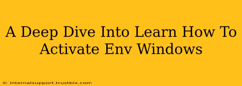 A Deep Dive Into Learn How To Activate Env Windows