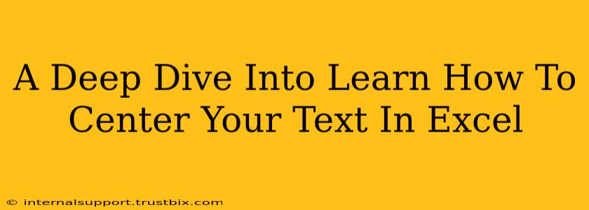 A Deep Dive Into Learn How To Center Your Text In Excel