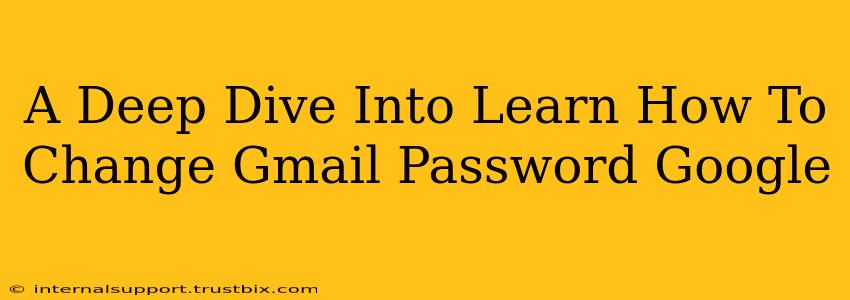 A Deep Dive Into Learn How To Change Gmail Password Google