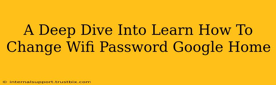 A Deep Dive Into Learn How To Change Wifi Password Google Home