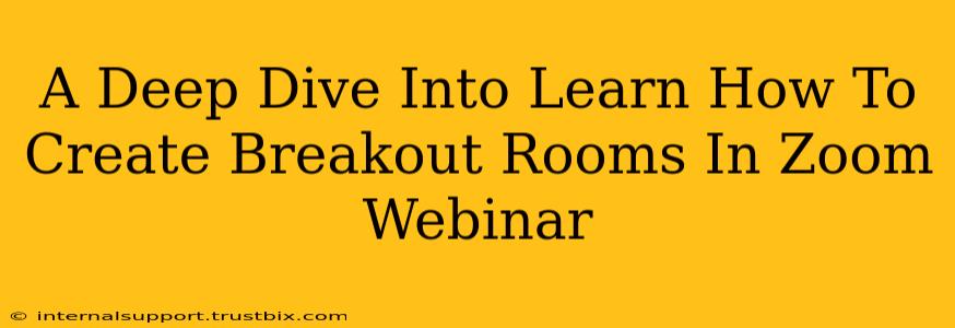 A Deep Dive Into Learn How To Create Breakout Rooms In Zoom Webinar