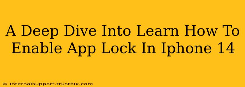 A Deep Dive Into Learn How To Enable App Lock In Iphone 14