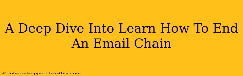 A Deep Dive Into Learn How To End An Email Chain