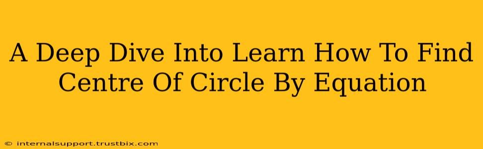 A Deep Dive Into Learn How To Find Centre Of Circle By Equation