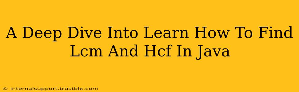 A Deep Dive Into Learn How To Find Lcm And Hcf In Java