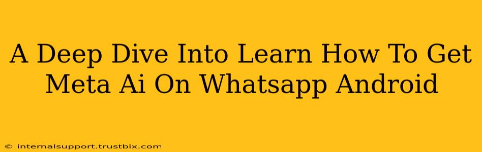 A Deep Dive Into Learn How To Get Meta Ai On Whatsapp Android