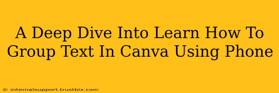 A Deep Dive Into Learn How To Group Text In Canva Using Phone