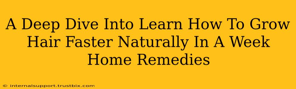 A Deep Dive Into Learn How To Grow Hair Faster Naturally In A Week Home Remedies