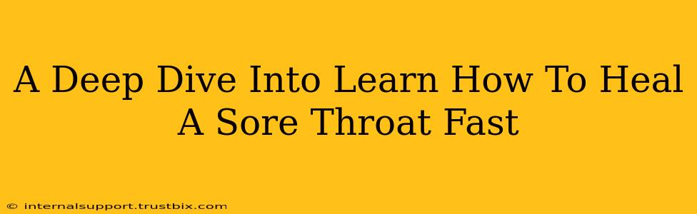 A Deep Dive Into Learn How To Heal A Sore Throat Fast