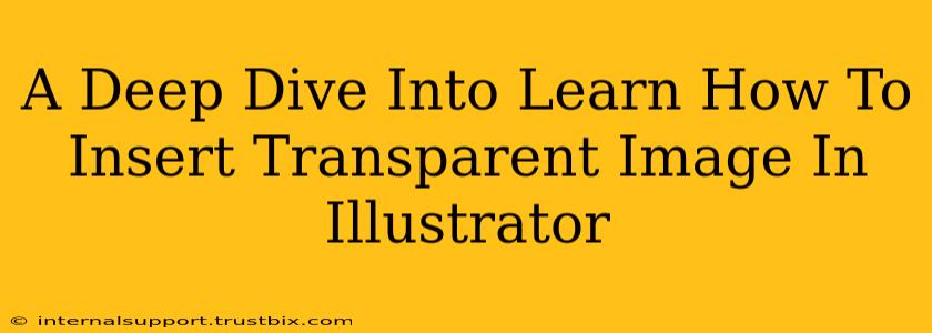 A Deep Dive Into Learn How To Insert Transparent Image In Illustrator