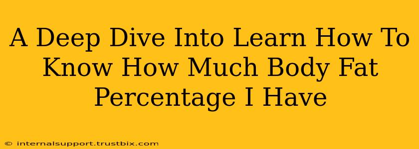 A Deep Dive Into Learn How To Know How Much Body Fat Percentage I Have