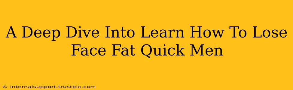 A Deep Dive Into Learn How To Lose Face Fat Quick Men