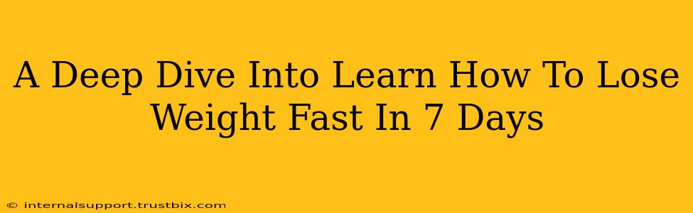 A Deep Dive Into Learn How To Lose Weight Fast In 7 Days