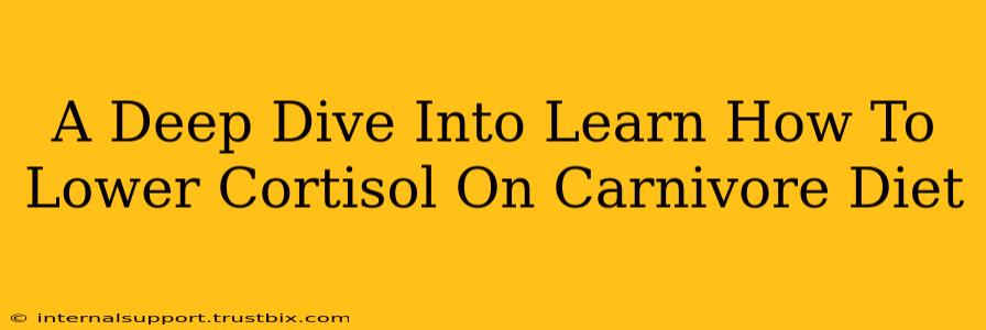 A Deep Dive Into Learn How To Lower Cortisol On Carnivore Diet