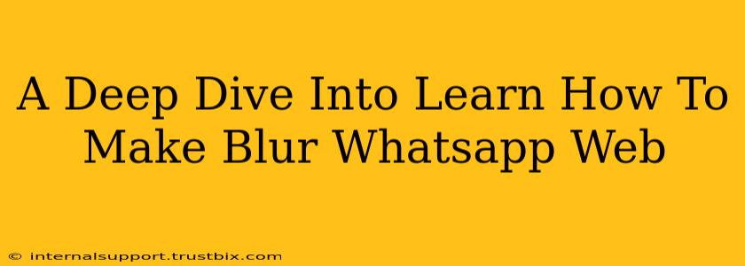 A Deep Dive Into Learn How To Make Blur Whatsapp Web