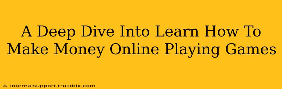 A Deep Dive Into Learn How To Make Money Online Playing Games