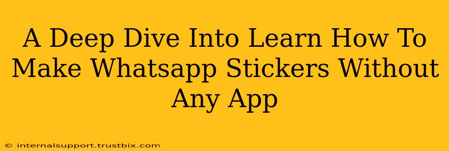 A Deep Dive Into Learn How To Make Whatsapp Stickers Without Any App