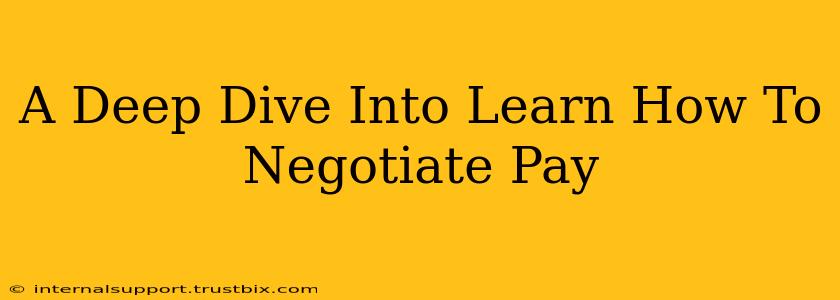 A Deep Dive Into Learn How To Negotiate Pay