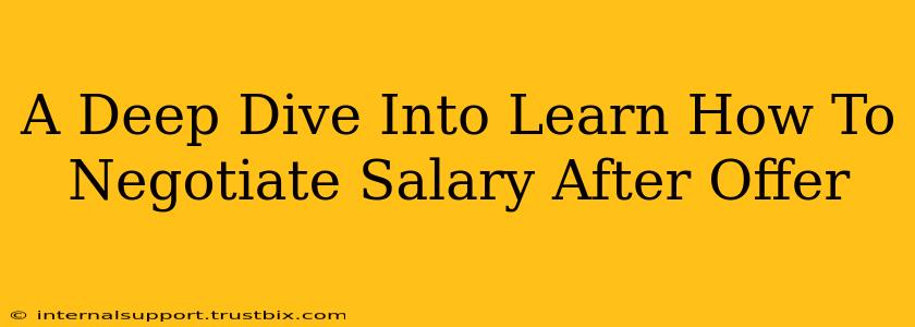 A Deep Dive Into Learn How To Negotiate Salary After Offer