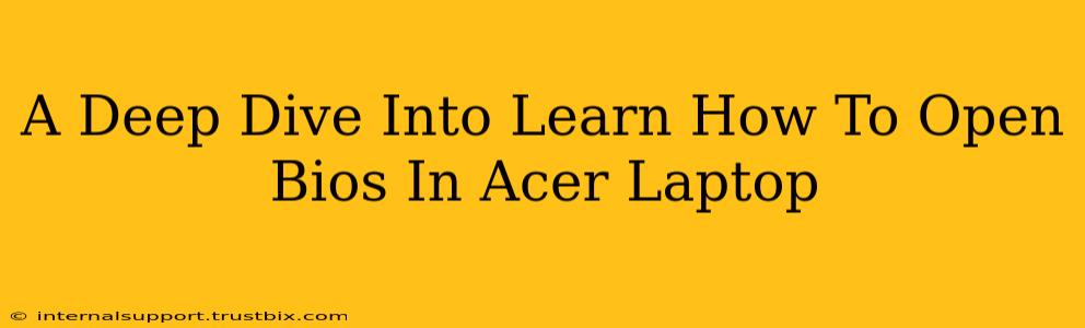 A Deep Dive Into Learn How To Open Bios In Acer Laptop