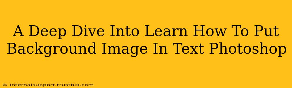 A Deep Dive Into Learn How To Put Background Image In Text Photoshop