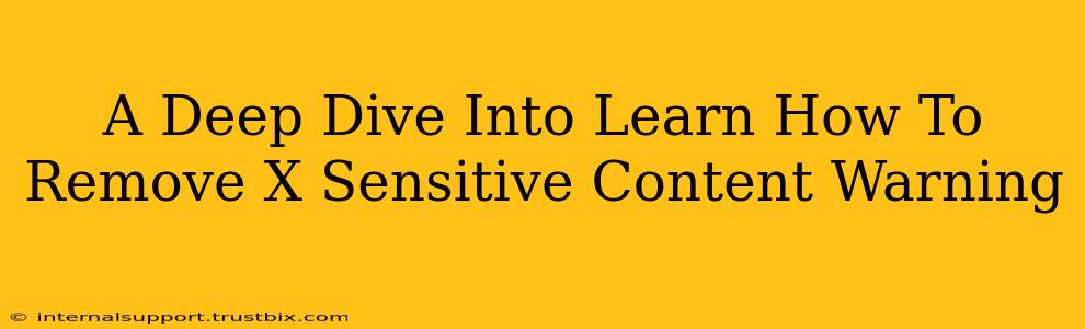 A Deep Dive Into Learn How To Remove X Sensitive Content Warning