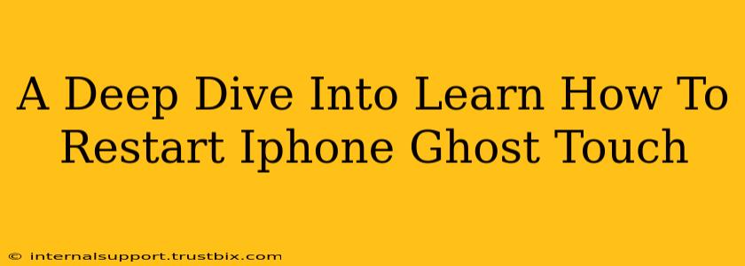 A Deep Dive Into Learn How To Restart Iphone Ghost Touch