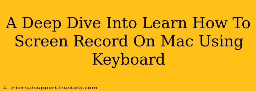 A Deep Dive Into Learn How To Screen Record On Mac Using Keyboard