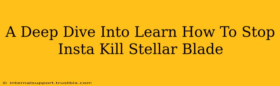 A Deep Dive Into Learn How To Stop Insta Kill Stellar Blade