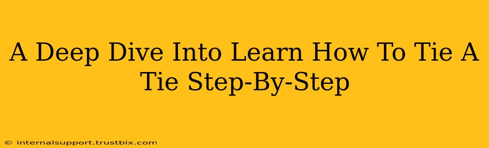 A Deep Dive Into Learn How To Tie A Tie Step-By-Step