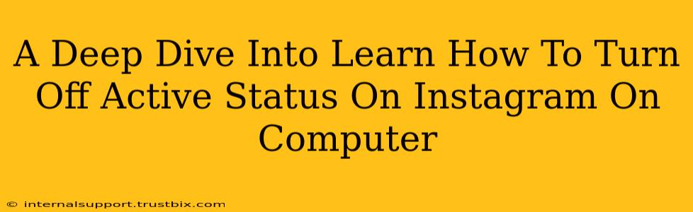 A Deep Dive Into Learn How To Turn Off Active Status On Instagram On Computer