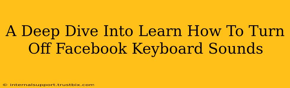 A Deep Dive Into Learn How To Turn Off Facebook Keyboard Sounds