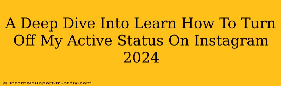 A Deep Dive Into Learn How To Turn Off My Active Status On Instagram 2024