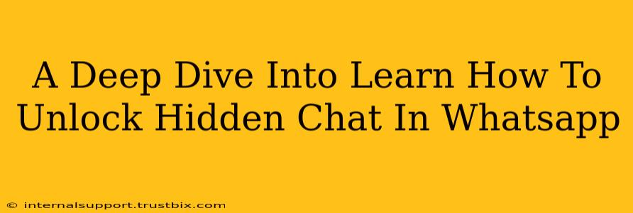 A Deep Dive Into Learn How To Unlock Hidden Chat In Whatsapp