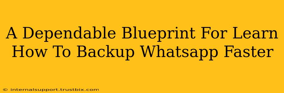 A Dependable Blueprint For Learn How To Backup Whatsapp Faster