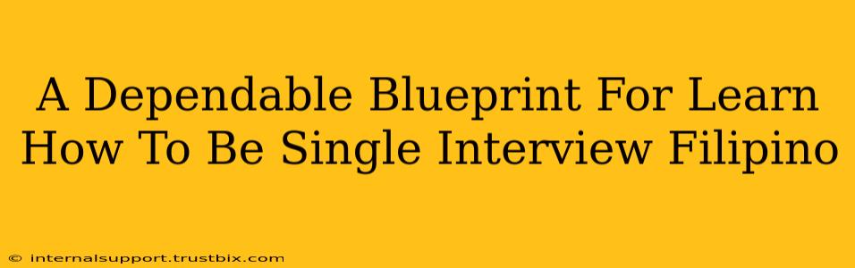 A Dependable Blueprint For Learn How To Be Single Interview Filipino