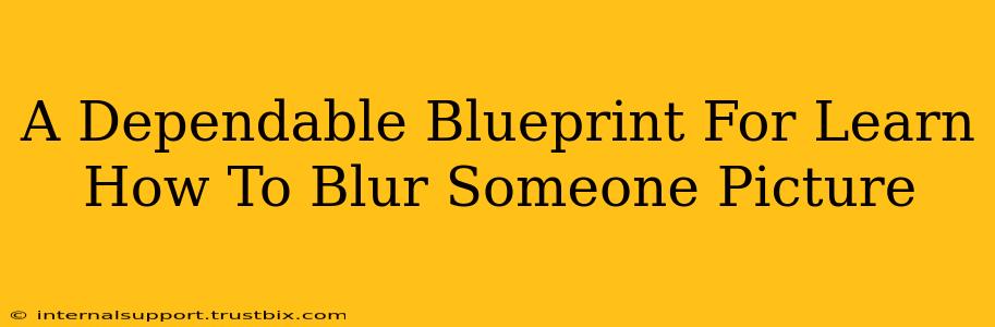 A Dependable Blueprint For Learn How To Blur Someone Picture