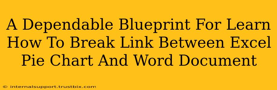 A Dependable Blueprint For Learn How To Break Link Between Excel Pie Chart And Word Document