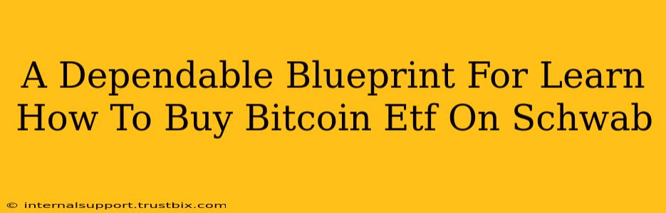 A Dependable Blueprint For Learn How To Buy Bitcoin Etf On Schwab